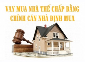 Thủ tục vay mua nhà và thuế chấp chính căn nhà định mua
