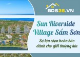 Bất động sản ven sông phát triển, Sunriverside Village Sầm Sơn được săn đón