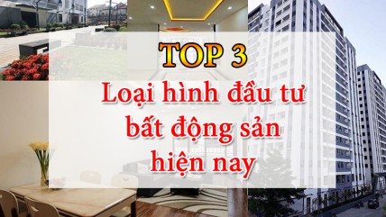 Top 3 loại hình đầu tư bất động sản phổ biến hiện nay