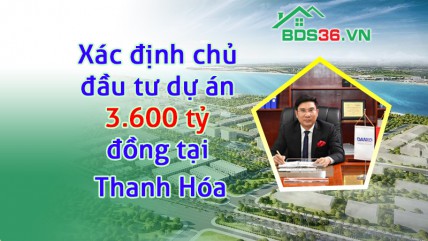 Xác định chủ đầu tư dự án 3.600 tỷ đồng tại Thanh Hóa