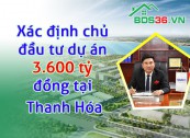 Xác định chủ đầu tư dự án 3.600 tỷ đồng tại Thanh Hóa
