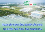 Thành lập cụm công nghiệp gần 50ha tại huyện Cẩm Thủy, tỉnh Thanh Hóa
