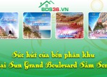Sức hút của bốn phân khu tại Sun Grand Boulevard Sầm Sơn