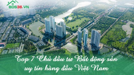 Top 7 Chủ đầu tư Bất động sản uy tín hàng đầu Việt Nam