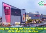 Trung tâm thương mại Aeon Mall Thanh Hóa đã ấn định vị trí xây dựng