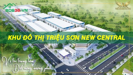 Khu đô thị Triệu Sơn New Central - Điểm đến cho nhà đầu tư