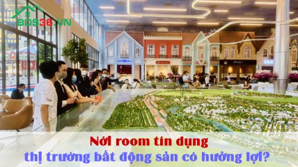 Nới room tín dụng, thị trường bất động sản có hưởng lợi?