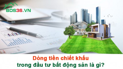 Dòng tiền chiết khấu trong đầu tư bất động sản là gì?