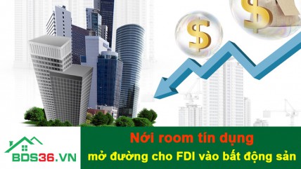 Nguồn vốn FDI vào bất động sản mở rộng khi nới room tín dụng