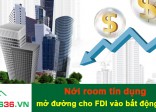 Nguồn vốn FDI vào bất động sản mở rộng khi nới room tín dụng