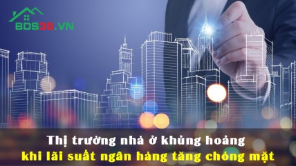 Thị trường nhà ở khủng hoảng khi lãi suất ngân hàng tăng chóng mặt
