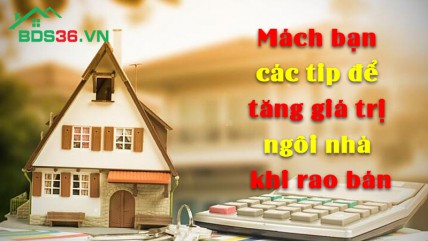 Mách bạn các tip để tăng giá trị ngôi nhà khi rao bán