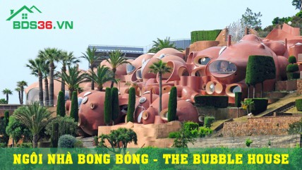 Ngôi nhà bong bóng - The Bubble House