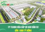 Thành phố Thanh Hóa sắp có khu dân cư gần 1000 tỷ đồng
