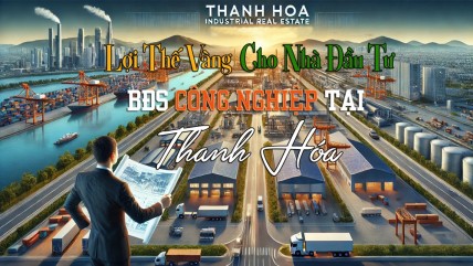 Lợi Thế Vàng Cho Nhà Đầu Tư Tại Các Khu Công Nghiệp Thanh Hóa
