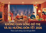 Không gian sống đô thị và xu hướng đón Tết 2026 của mỗi gia đình