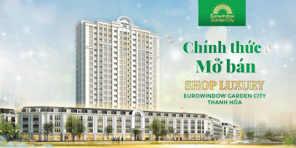 Tọa lạc tai trung tâm T.P THANH HÓA EUROWINDOW GARDEN CITY - TỎA SÁNG PHỒN HOA PHỐ THỊ .☘☘☘