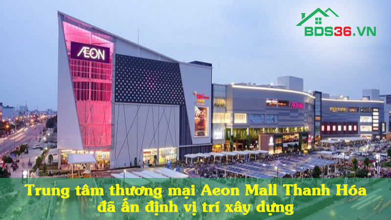 Ấn định vị trí xây Trung tâm thương mại Aeon Mall Thanh Hóa