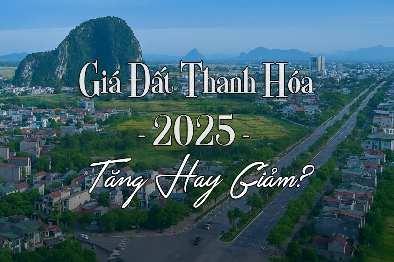 Giá đất Thanh Hóa 2025 tăng hay giảm